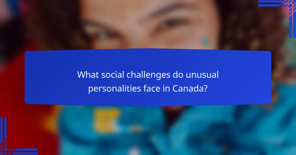 What social challenges do unusual personalities face in Canada?